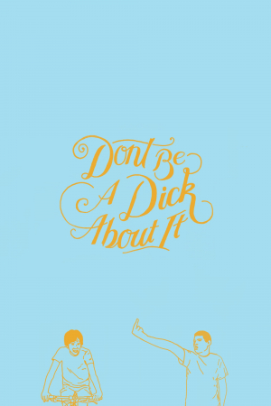 Don't Be a Dick About It