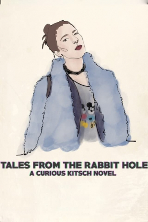 Tales from the Rabbit Hole: A Curious Kitsch Novel Tales from the Rabbit Hole: A Curious Kitsch Novel