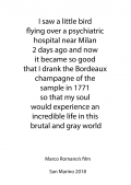 I Saw a Little Bird Flying Over a Psychiatric Hospital Near Milan 2 Days Ago and Now it Became So Good that I Drank the Bordeaux Champagne of the Sample in 1771 So That My Soul Would Experience an Incredible Life in This Brutal and Gray World