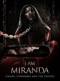 Película I Am Miranda: Chains, Chainsaws and the Cricket
