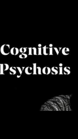 Cognitive Psychosis