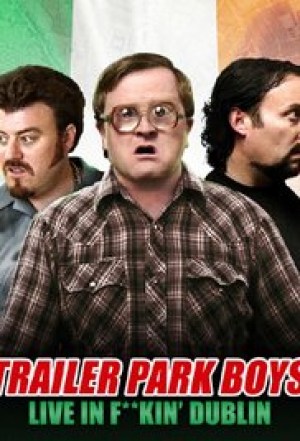 Trailer Park Boys: Live in F**kin' Dublin