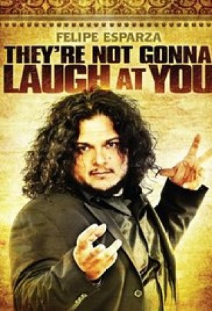 Felipe Esparza: They're Not Gonna Laugh At You Felipe Esparza: They're Not Gonna Laugh At You