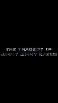 The Tragedy of Jimmy Jimmy Kates