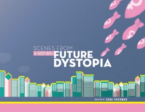 Scenes From a Not-So-Future Dystopia