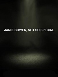 Jamie Bowen, Not So Special.