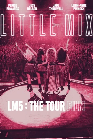 Little Mix: LM5-The Tour Film