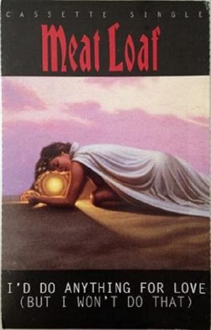 Meat Loaf: I'd Do Anything for Love (But I Won't Do That)