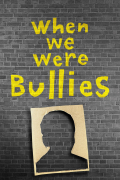 Película When We Were Bullies
