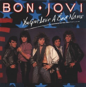 Bon Jovi: You Give Love a Bad Name