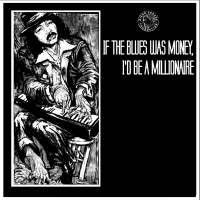 If the blues was money, I'd be a millionaire
