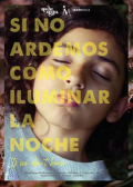 Película Si no ardemos cómo iluminar la noche