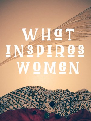 What Inspires Women