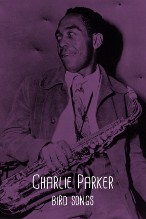 Charlie Parker, Bird Songs Charlie Parker, Bird Songs