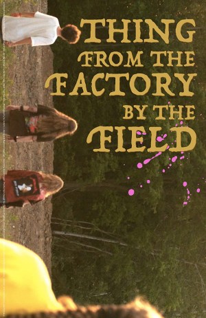Thing from the Factory by the Field
