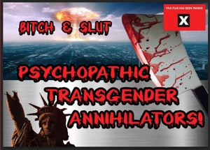 Bitch & Slut: Psychopathic Transgender Annihilators!