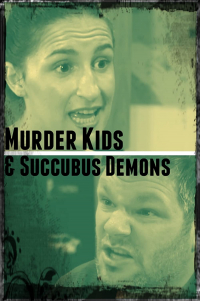 Murder Kids and Succubus Demons