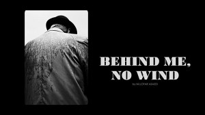 Behind Me No Wind
