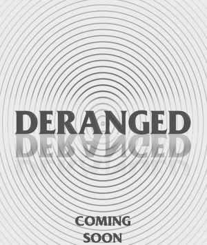 Deranged Deranged