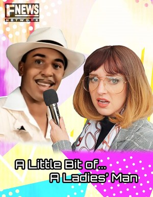 A little bit... of a ladies man
