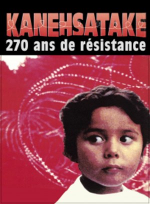 Kanehsatake: 270 Years of Resistance Kanehsatake: 270 Years of Resistance