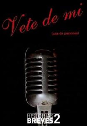 Historias Breves II: Vete de mí