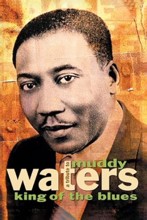 The Kennedy Center Presents: A Tribute to Muddy Waters: King of the Blues The Kennedy Center Presents: A Tribute to Muddy Waters: King of the Blues