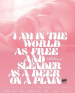 I Am in the World As Free and Slender as a Deer on a Plain