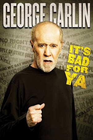 George Carlin... It's Bad for Ya! George Carlin... It's Bad for Ya!