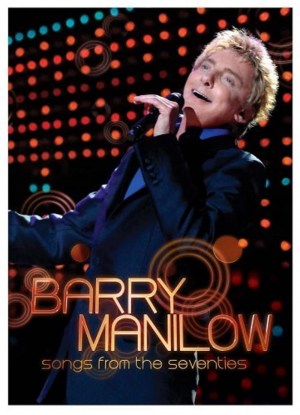 Barry Manilow: Songs from the Seventies Barry Manilow: Songs from the Seventies
