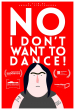 No, I Don't Want to Dance!