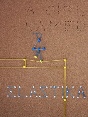 A Girl Named Elastika