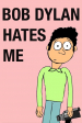 Bob Dylan Hates Me