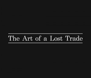 The Art of a Lost Trade