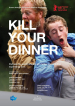 Kill Your Dinner