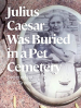 Julius Caesar Was Buried in a Pet Cemetery