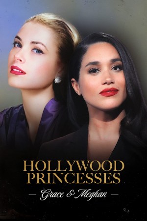 Hollywood Princesses: Grace & Meghan