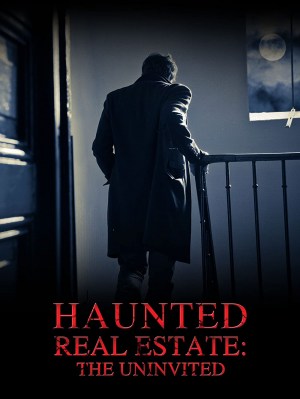 Haunted Real Estate: The Uninvited