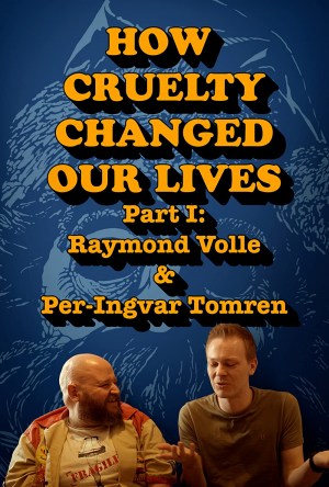 How Cruelty Changed Our Lives - Part I: Raymond Volle & Per-Ingvar Tomren