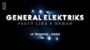 General Elektriks: Party Like a Human - Le Trianon, Paris