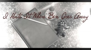 I Hate It When Ben Goes Away