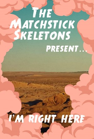 I'm Right Here - The Matchstick Skeletons