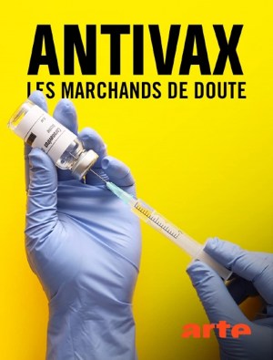 Antivax - Les marchands de doute Antivax - Les marchands de doute