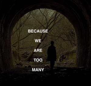 Because We Are Too Many