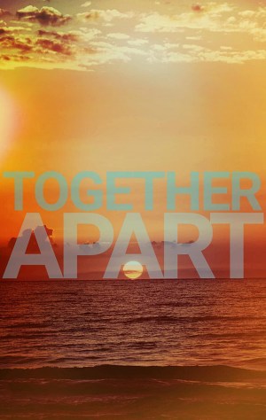 Together Apart Together Apart