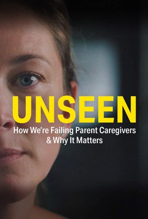 Unseen: How We're Failing Caregivers & Why It Matters