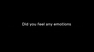 Did you feel any emotions