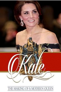 Kate Middleton: The Making of a Queen