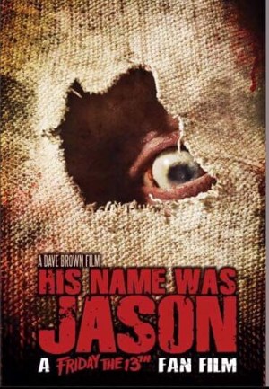 His Name Was Jason: A Friday the 13th Fan Film His Name Was Jason: A Friday the 13th Fan Film