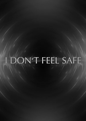 I Don't Feel Safe